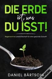 Die Erde Ist, Was Du Isst