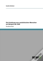 Die Erziehung Zum Sozialistischen Menschen Am Beispiel Der Ddr