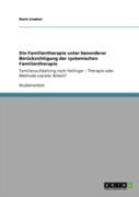 Die Familientherapie Unter Besonderer Beracksichtigung Der Systemischen Familientherapie