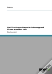Die Flachtlingsproblematik Als Beweggrund Far Den Mauerbau 1961