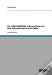 Die Fuball-Wm 2006 In Deutschland Und Ihre  Volkswirtschaftlichen Effekte
