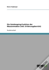 Die Gatekeeping-Funktion Der Massenmedien (Inkl. Erfahrungsbericht)