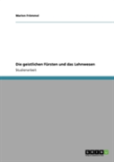 Die Geistlichen Fursten Und Das Lehnwesen