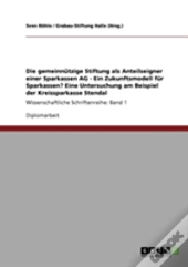 Die Gemeinnutzige Stiftung Als Anteilseigner Einer Sparkassen Ag - Ein Zukunftsmodell Fur Sparkassen? Eine Untersuchung Am Beispiel Der Kreissparkasse Stendal