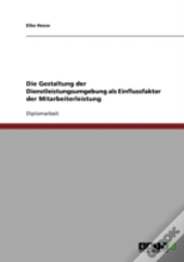 Die Gestaltung Der Dienstleistungsumgebung Als Einflussfaktor Der Mitarbeiterleistung