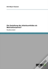 Die Gestaltung Des Arbeitsumfeldes Als Motivationsanreiz?