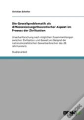 Die Gewaltproblematik Als Differenzierungstheoretischer Aspekt Im Prozess Der Zivilisation