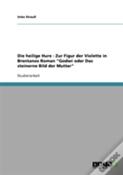 Capa do artigo Die Heilige Hure - Zur Figur Der Violette In Brentanos Roman "Godwi Oder Das Steinerne Bild Der Mutter"
