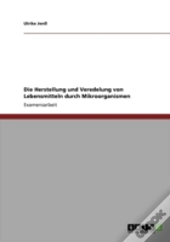 Die Herstellung Und Veredelung Von Lebensmitteln Durch Mikroorganismen