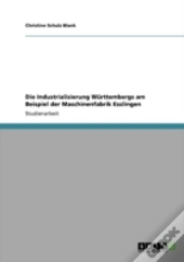 Die Industrialisierung Warttembergs Am Beispiel Der Maschinenfabrik Esslingen