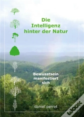 Die Intelligenz Hinter Der Natur - Bewusstsein Manifestiert Sich
