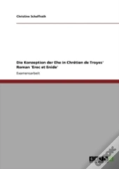 Die Konzeption Der Ehe In Chretien De Troyes' Roman 'Erec Et Enide'