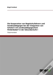 Die Kooperation Von Regelschullehrern Und Sonderpadagogen Bei Der Integration Von Schulern Mit Sonderpadagogischem Forderbedarf In Der Sekundarstufe I