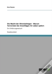 Die Macht Der Ohnmachtigen - Warum Terroristen Bei Anschlagen Ihr Leben Opfern
