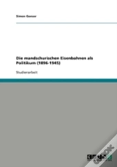 Die Mandschurischen Eisenbahnen Als Politikum (1896-1945)