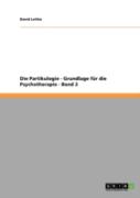 Die Partikulogie - Grundlage Fur Die Psychotherapie - Band 2