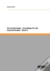 Die Partikulogie - Grundlage Fur Die Psychotherapie - Band 2