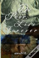 Die Poor, Live Forever