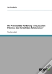 Die Praktikalitats-Forderung - Eine Plausible Pramisse Des Handelnden-Relativismus?