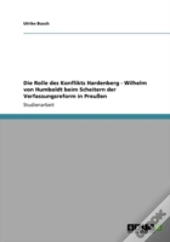 Die Rolle Des Konflikts Hardenberg - Wilhelm Von Humboldt Beim Scheitern Der Verfassungsreform In Preuen