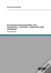 Die Romische Germanenpolitik Unter Constantius Ii. Und Julian - Kooperation Oder Alleingang?