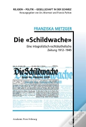 Die  Schildwache  - Eine Integralistisch-Rechtskatholische Zeitung 1912-1945