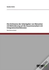 Die Sichtweise Der Arbeitgeber Von Menschen Mit Behinderung Auf Die Zusammenarbeit Mit Integrationsfachdiensten