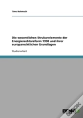 Die Wesentlichen Strukurelemente Der Energierechtsreform 1998 Und Ihrer Europarechtlichen Grundlagen