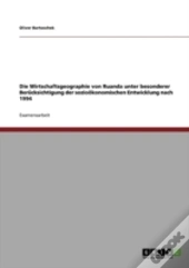 Die Wirtschaftsgeographie Von Ruanda Unter Besonderer Beracksichtigung Der Sozioaã‚Â¶Konomischen Entwicklung Nach 1994