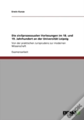 Die Zivilprozessualen Vorlesungen Im 18. Und 19. Jahrhundert An Der Universitat Leipzig