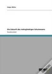 Die Zukunft Des Mehrgliedrigen Schulwesens