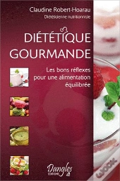 Dietetique Gourmande : Les Bons Reflexes Pour Une Alimentation Equilibree