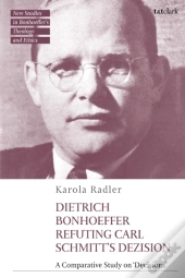 Dietrich Bonhoeffer Refuting Carl Schmitt'S Dezision