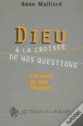 Dieu À La Croisée De Nos Questions ; L'Évangile De Jean Témoigne