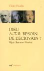 Dieu A-T-Il Besoin De L'Écrivain ? Péguy, Bernanos, Mauriac - Preview