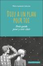 Dieu A Un Plan Pour Toi : Petit Guide Pour Y Voir Clair - Preview