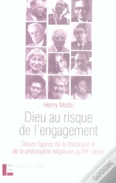 Dieu Au Risque De L'Engagement : 12 Figures De La Théologie Et De La Philosophie Religieuse Au Xxe S.