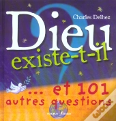 Dieu Existe-T-Il ? Et 101 Autres Questions