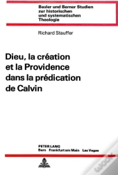 Dieu, La Creation Et La Providence Dans La Predication De Calvin