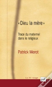 Dieu La Mère ; Trace Du Maternel Dans Le Religieux