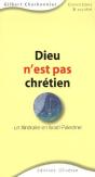Dieu N'Est Pas Chrétien ; Un Itinéraire En Israël-Palestine - Preview