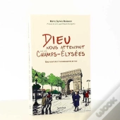 Dieu Nous Attendait Sur Les Champs-Elysées ; Une Aventure D'Évangélisation De Rue