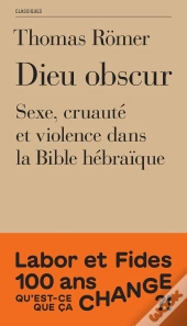 Dieu Obscur : Sexe, Cruauté Et Violence Dans L'Ancien Testament