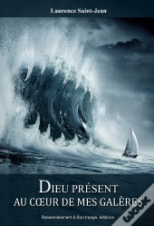 Dieu Présent Au Coeur De Mes Galères