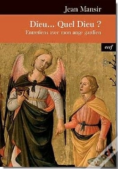Dieu... Quel Dieu ? Entretiens Avec Mon Ange Gardien
