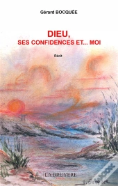 Dieu, Ses Confidences Et...Moi