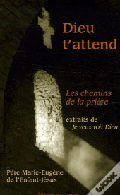 Dieu T'Attend ; Les Chemins De La Prière ; Extrait De Je Veux Voir Dieu