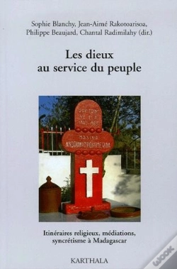 Capa do artigo Dieux Au Service Du Peuple. Itinéraires Religieux, Médiations, Syncrétisme À Madagascar (Les)