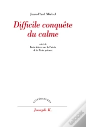 Difficile Conquete Du Calme - Suivi De Trois Lettres Sur La Poesie