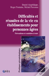Difficultés Et Réussites De La Vie En Établissement Pour Personnes Âgées ; Préventions Et Conduites À Tenir